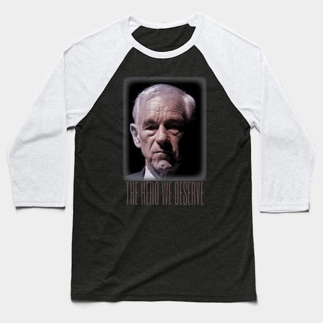 Ron Paul - The Hero We Deserve Baseball T-Shirt by Classicshirts